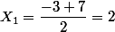 X_{1}=\dfrac{-3+7}{2}=2